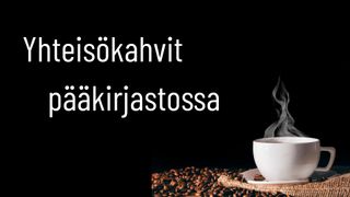 Tapahtuman Pääkirjaston yhteisökahvit kuva
